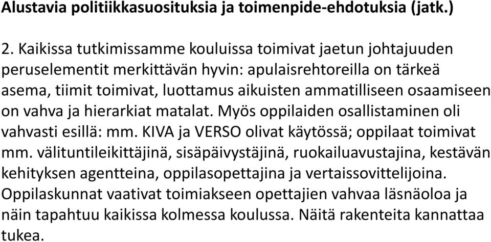 ammatilliseen osaamiseen on vahva ja hierarkiat matalat. Myös oppilaiden osallistaminen oli vahvasti esillä: mm. KIVA ja VERSO olivat käytössä; oppilaat toimivat mm.