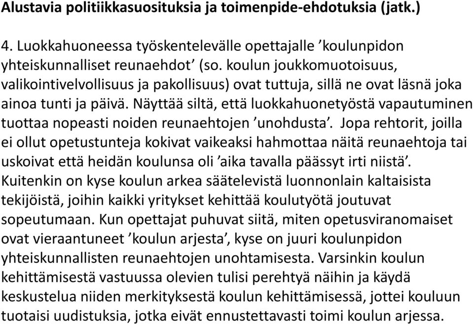 Näyttää siltä, että luokkahuonetyöstä vapautuminen tuottaa nopeasti noiden reunaehtojen unohdusta.