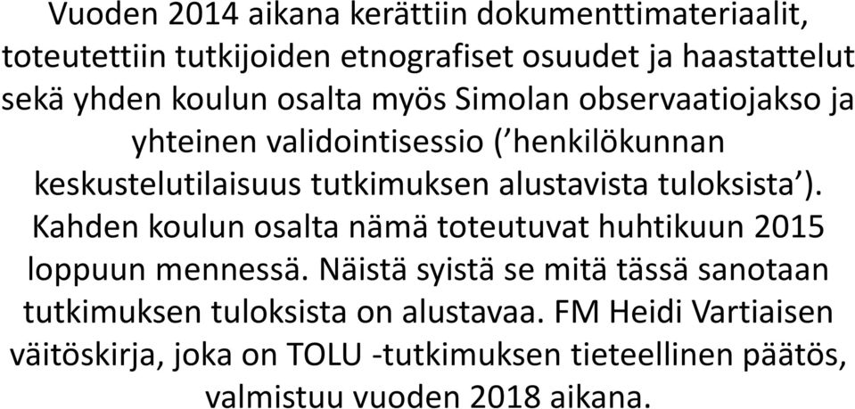 tuloksista ). Kahden koulun osalta nämä toteutuvat huhtikuun 2015 loppuun mennessä.