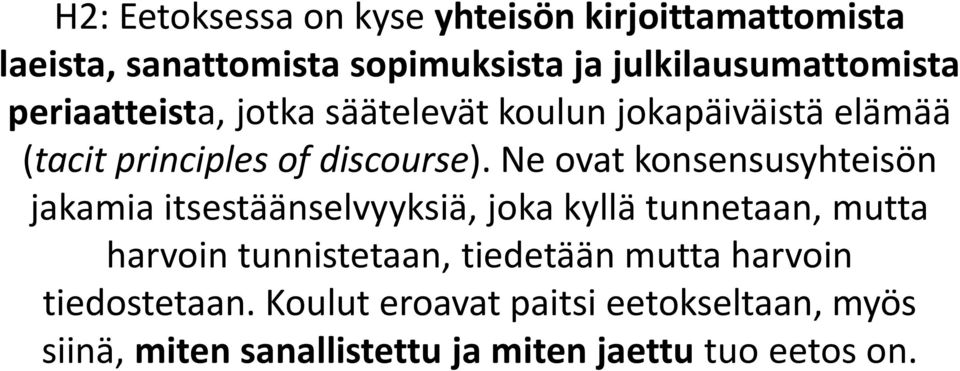 Ne ovat konsensusyhteisön jakamia itsestäänselvyyksiä, joka kyllä tunnetaan, mutta harvoin tunnistetaan,