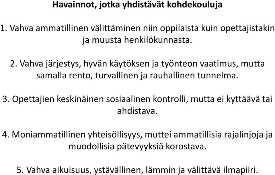 Vahva järjestys, hyvän käytöksen ja työnteon vaatimus, mutta samalla rento, turvallinen ja rauhallinen tunnelma. 3.