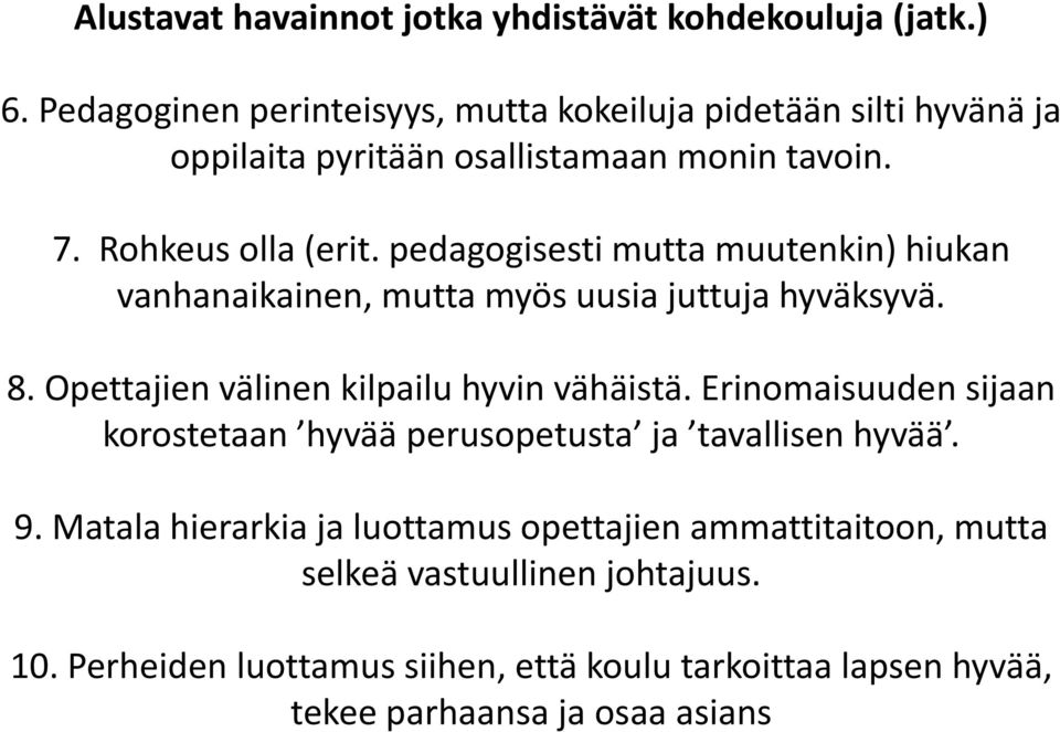 pedagogisesti mutta muutenkin) hiukan vanhanaikainen, mutta myös uusia juttuja hyväksyvä. 8. Opettajien välinen kilpailu hyvin vähäistä.