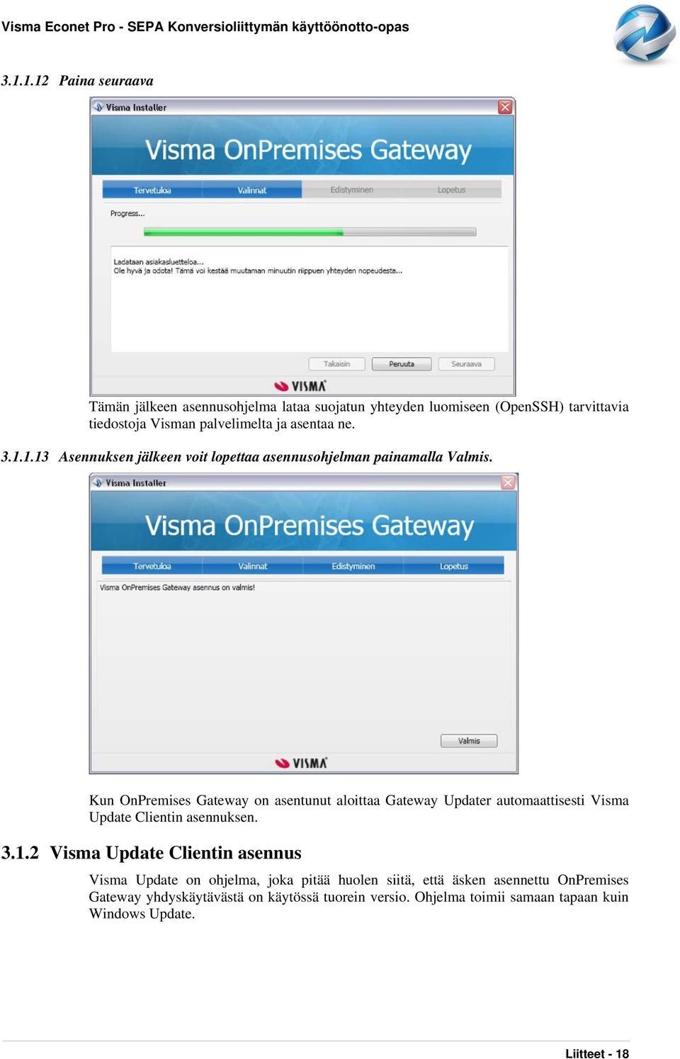 Kun OnPremises Gateway on asentunut aloittaa Gateway Updater automaattisesti Visma Update Clientin asennuksen. 3.1.