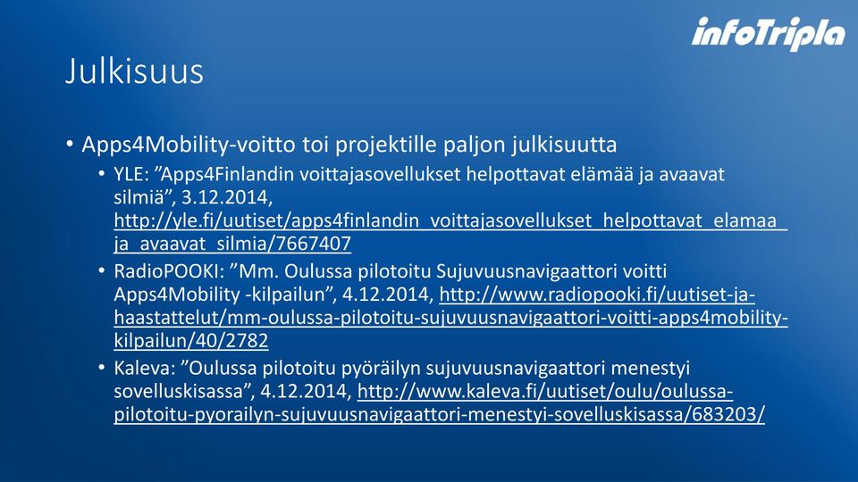 Oulussa pilotoitu Sujuvuusnavigaattori voitti Apps4Mobility -kilpailun, 4.12.2014, http://www.radiopooki.