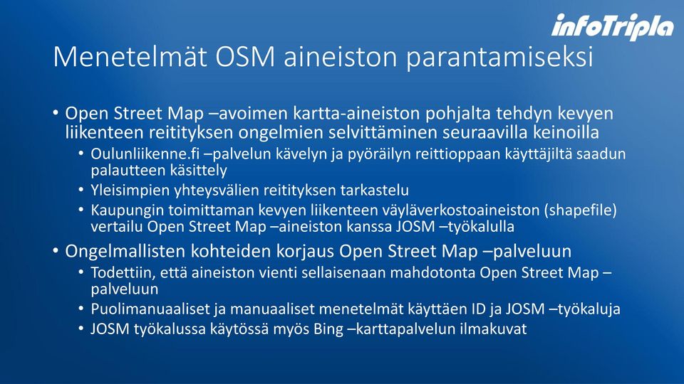 fi palvelun kävelyn ja pyöräilyn reittioppaan käyttäjiltä saadun palautteen käsittely Yleisimpien yhteysvälien reitityksen tarkastelu Kaupungin toimittaman kevyen liikenteen