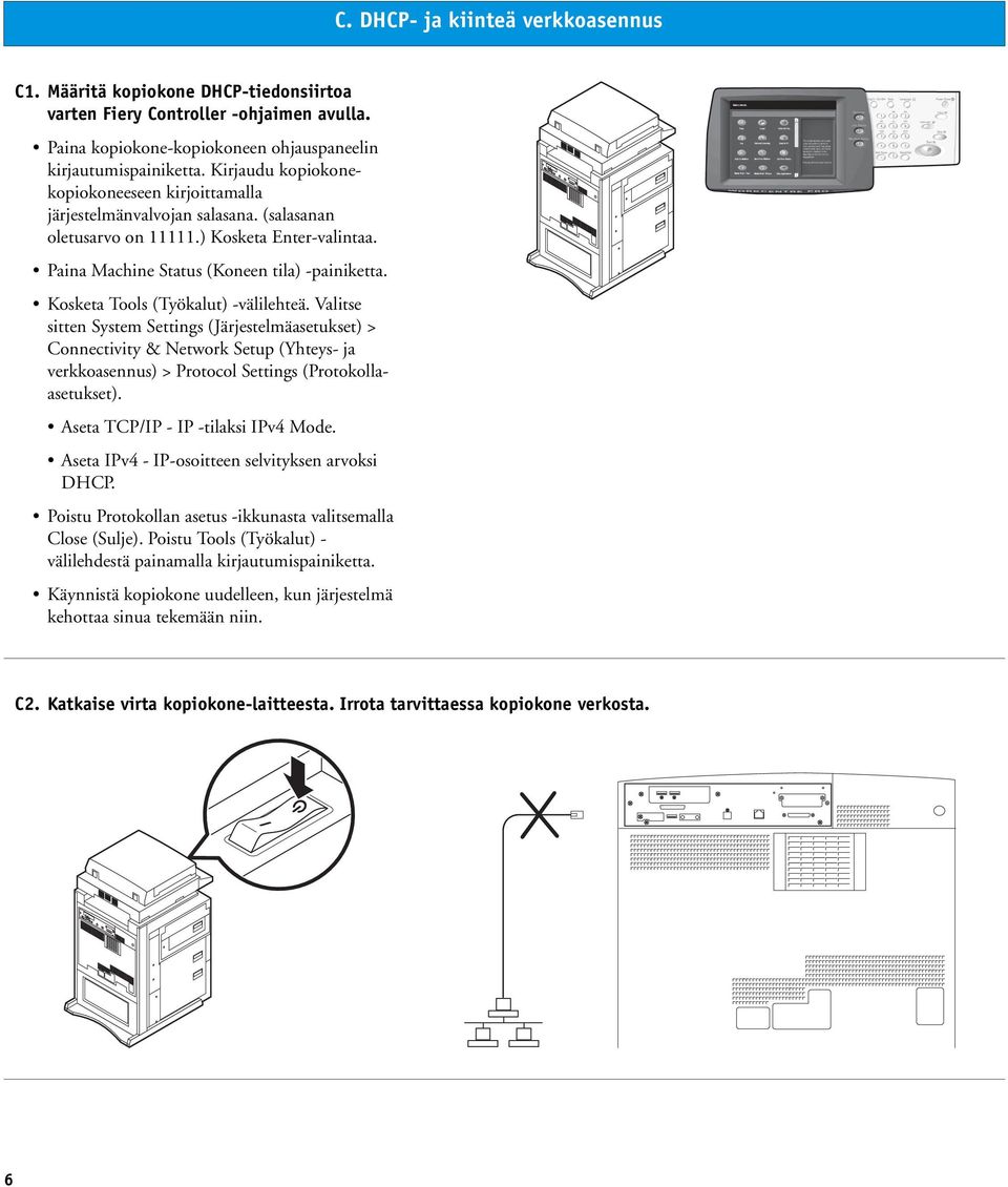 Kosketa Tools (Työkalut) -välilehteä. Valitse sitten System Settings (Järjestelmäasetukset) > Connectivity & Network Setup (Yhteys- ja verkkoasennus) > Protocol Settings (Protokollaasetukset).