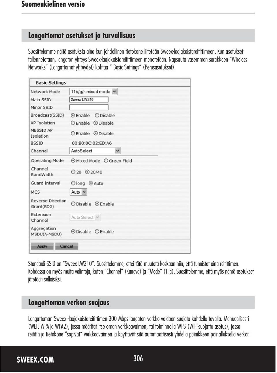 Standardi SSID on Sweex LW310. Suosittelemme, ettei tätä muuteta koskaan niin, että tunnistat aina reitittimen. Kohdassa on myös muita valintoja, kuten Channel (Kanava) ja Mode (TIla).