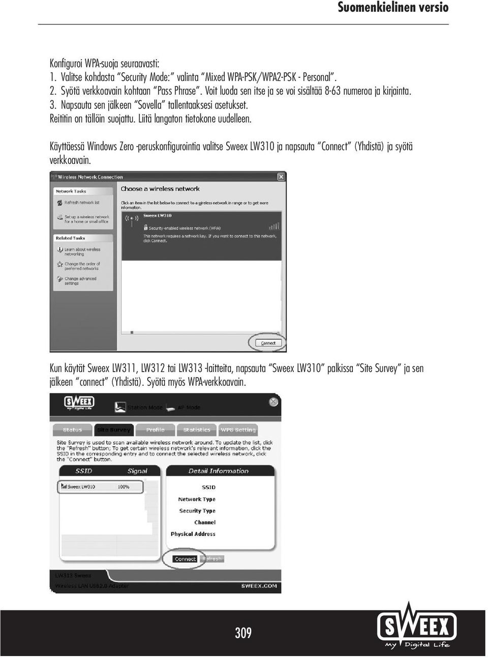 Liitä langaton tietokone uudelleen. Käyttäessä Windows Zero -peruskonfigurointia valitse Sweex LW310 ja napsauta Connect (Yhdistä) ja syötä verkkoavain.