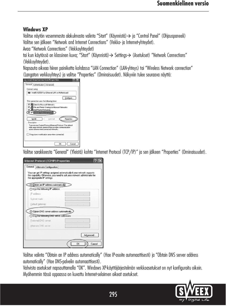 Napsauta oikeaa hiiren painiketta kohdassa LAN Connection (LAN-yhteys) tai Wireless Network connection (Langaton verkkoyhteys) ja valitse Properties (Ominaisuudet).