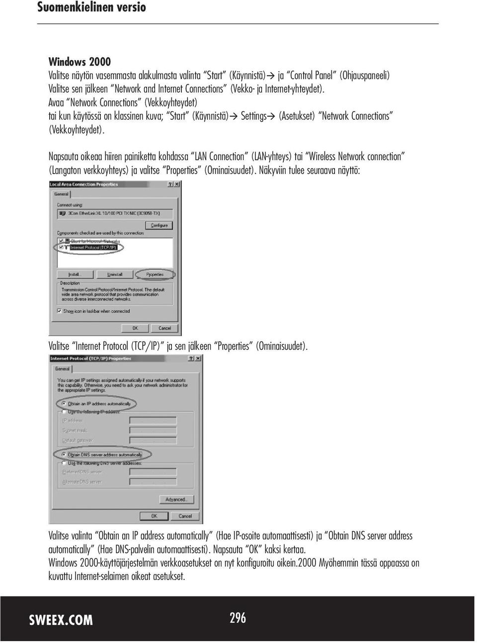 Napsauta oikeaa hiiren painiketta kohdassa LAN Connection (LAN-yhteys) tai Wireless Network connection (Langaton verkkoyhteys) ja valitse Properties (Ominaisuudet).