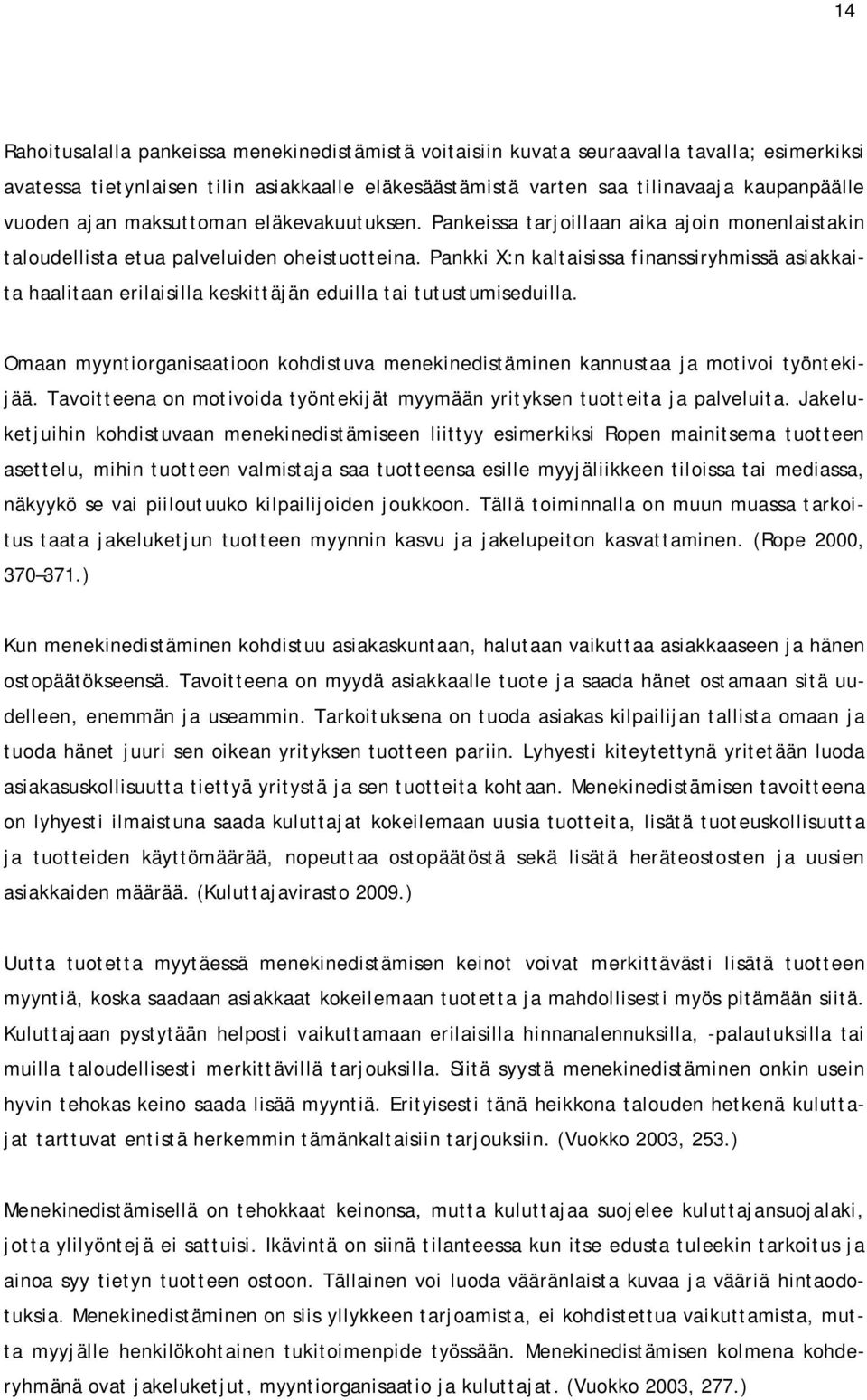 Pankki X:n kaltaisissa finanssiryhmissä asiakkaita haalitaan erilaisilla keskittäjän eduilla tai tutustumiseduilla.