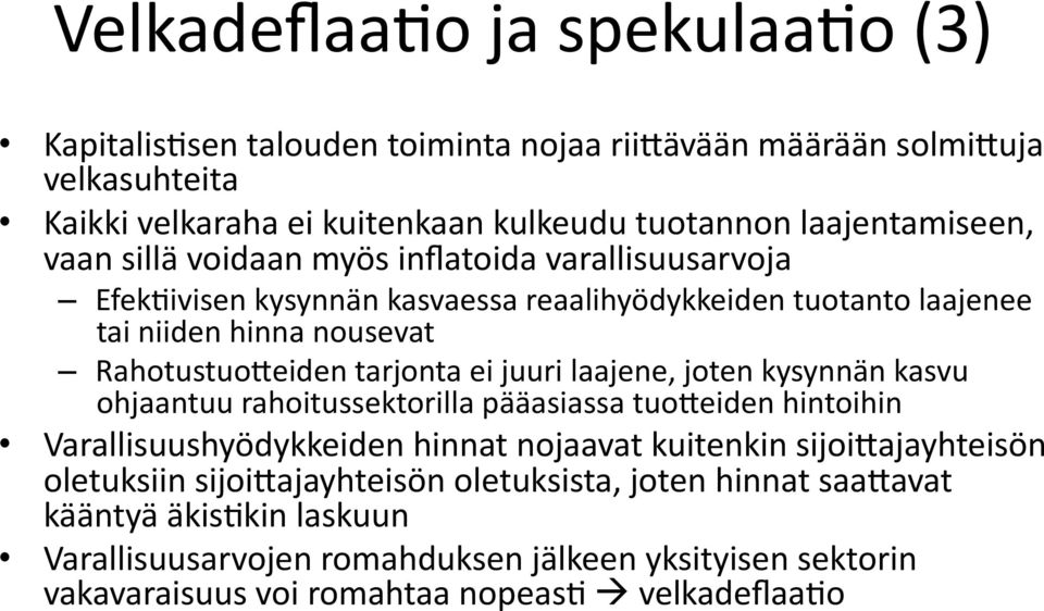 juuri laajene, joten kysynnän kasvu ohjaantuu rahoitussektorilla pääasiassa tuooeiden hintoihin Varallisuushyödykkeiden hinnat nojaavat kuitenkin sijoioajayhteisön oletuksiin