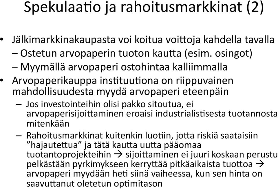 pakko sitoutua, ei arvopaperisijoioaminen eroaisi industrialisbsesta tuotannosta mitenkään Rahoitusmarkkinat kuitenkin luobin, jooa riskiä saataisiin hajauteoua ja tätä