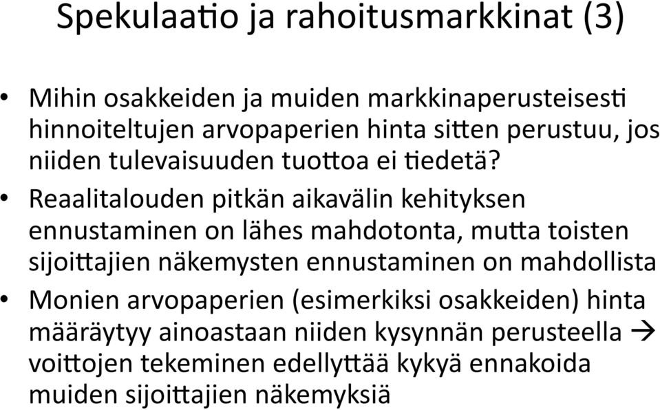 Reaalitalouden pitkän aikavälin kehityksen ennustaminen on lähes mahdotonta, muoa toisten sijoioajien näkemysten