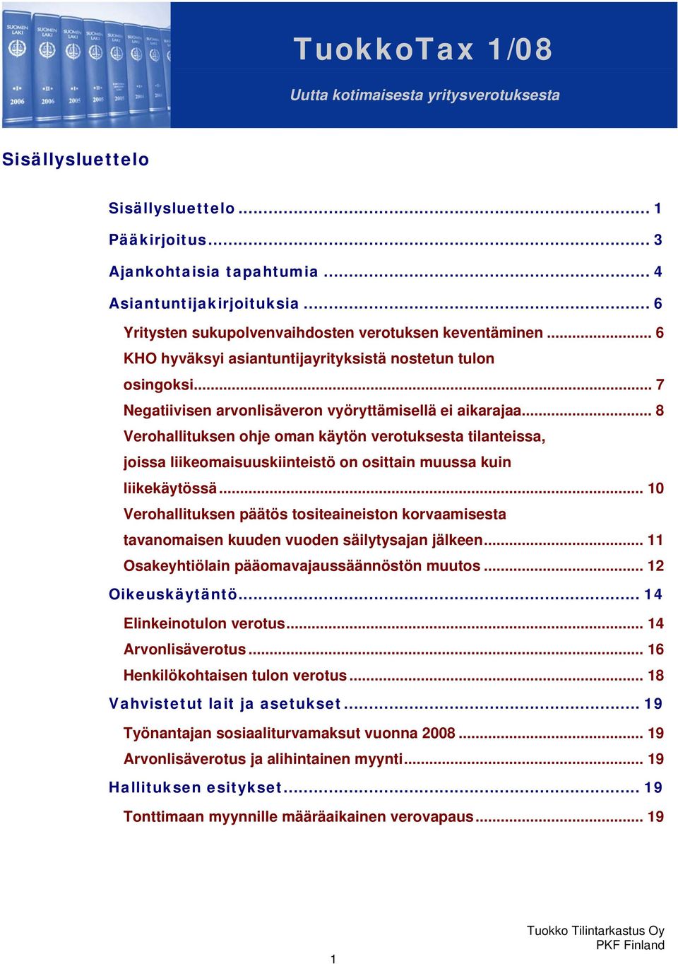 .. 8 Verohallituksen ohje oman käytön verotuksesta tilanteissa, joissa liikeomaisuuskiinteistö on osittain muussa kuin liikekäytössä.