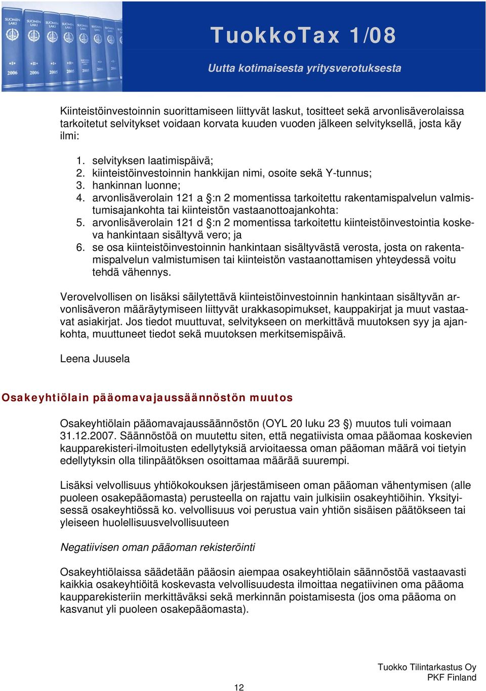 arvonlisäverolain 121 a :n 2 momentissa tarkoitettu rakentamispalvelun valmistumisajankohta tai kiinteistön vastaanottoajankohta: 5.