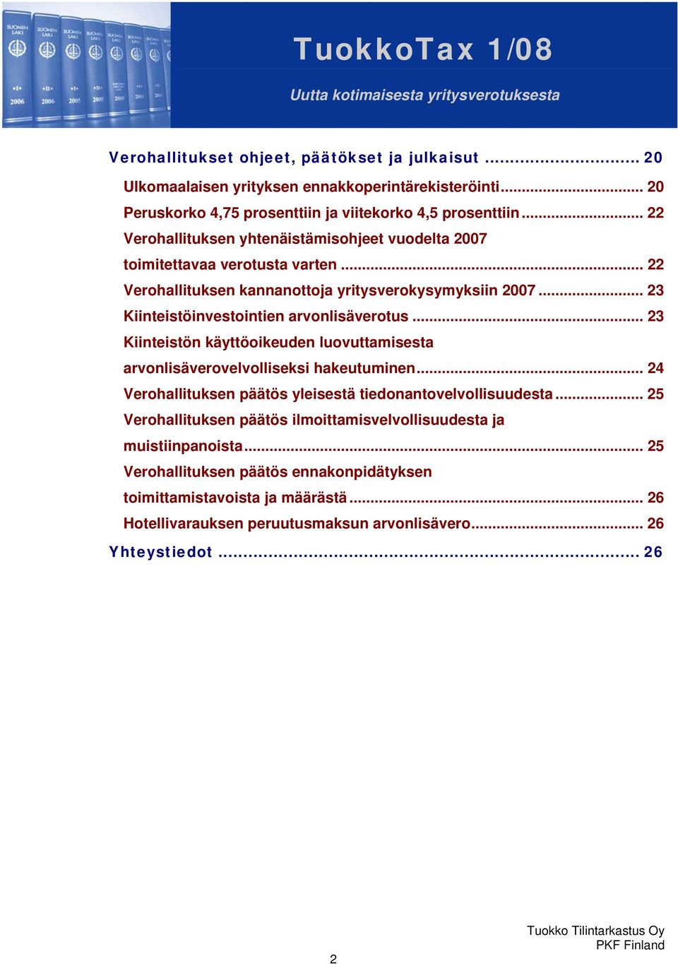 .. 23 Kiinteistöinvestointien arvonlisäverotus... 23 Kiinteistön käyttöoikeuden luovuttamisesta arvonlisäverovelvolliseksi hakeutuminen.