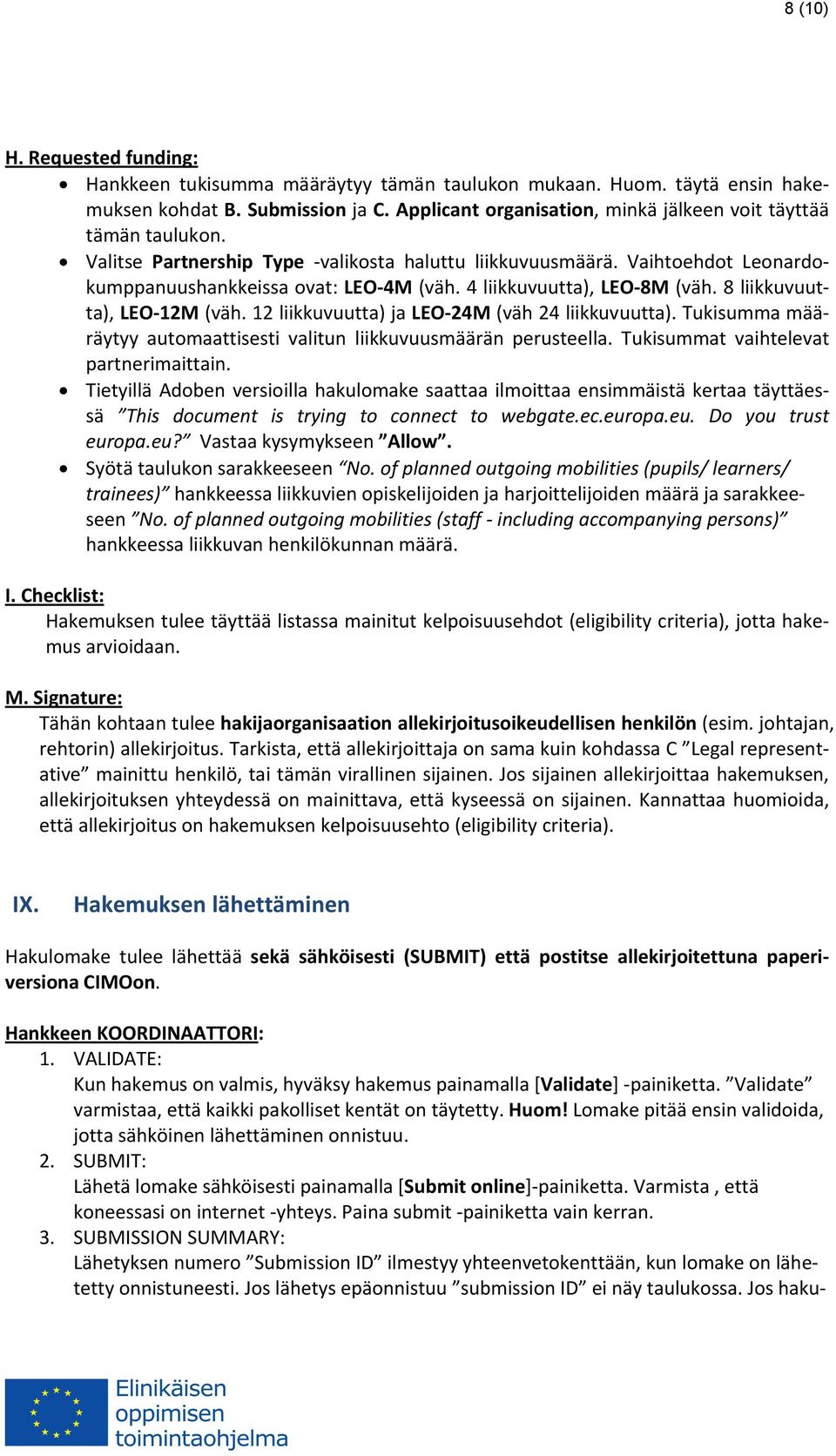 4 liikkuvuutta), LEO 8M (väh. 8 liikkuvuutta), LEO 12M (väh. 12 liikkuvuutta) ja LEO 24M (väh 24 liikkuvuutta). Tukisumma määräytyy automaattisesti valitun liikkuvuusmäärän perusteella.