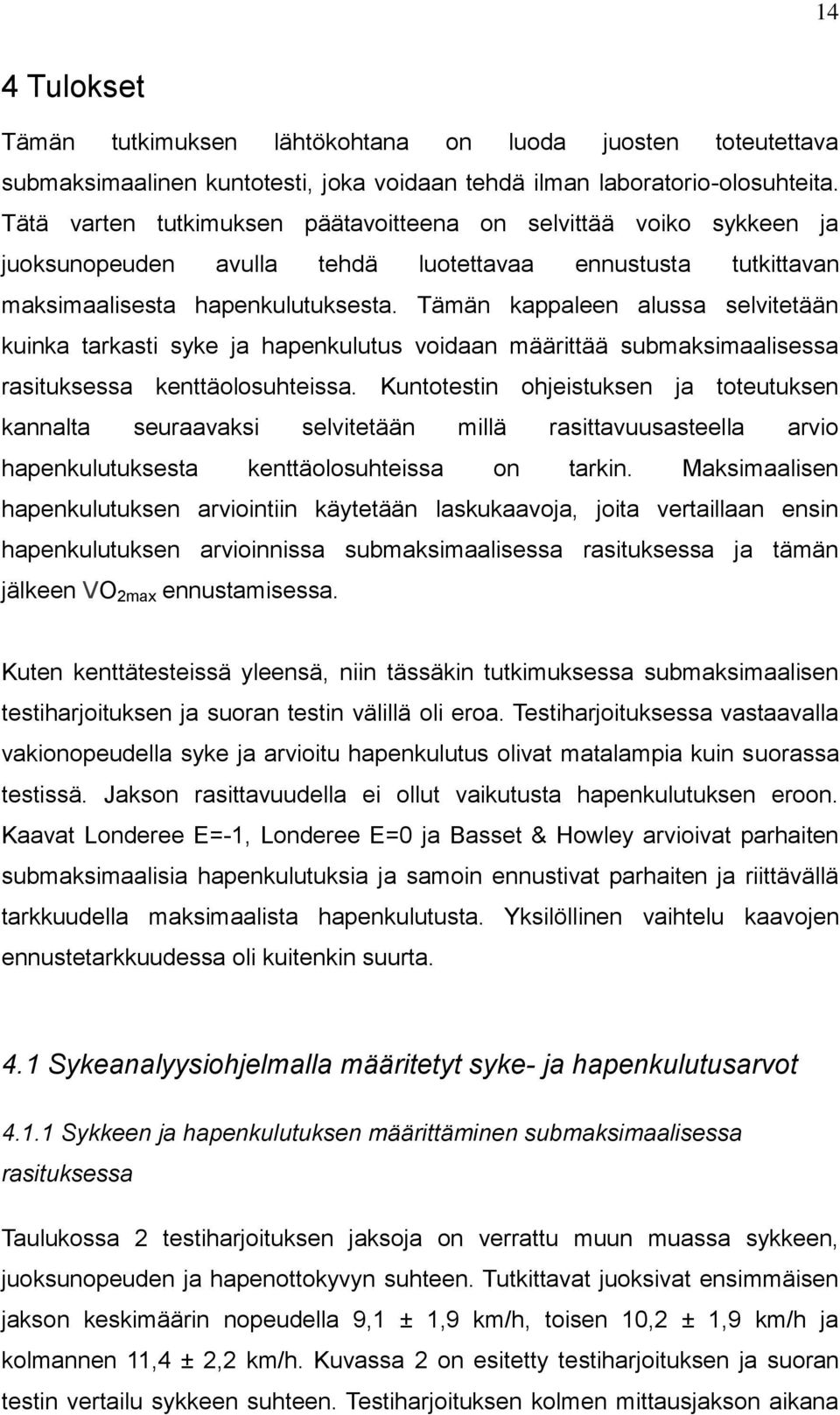 Tämän kappaleen alussa selvitetään kuinka tarkasti syke ja hapenkulutus voidaan määrittää submaksimaalisessa rasituksessa kenttäolosuhteissa.