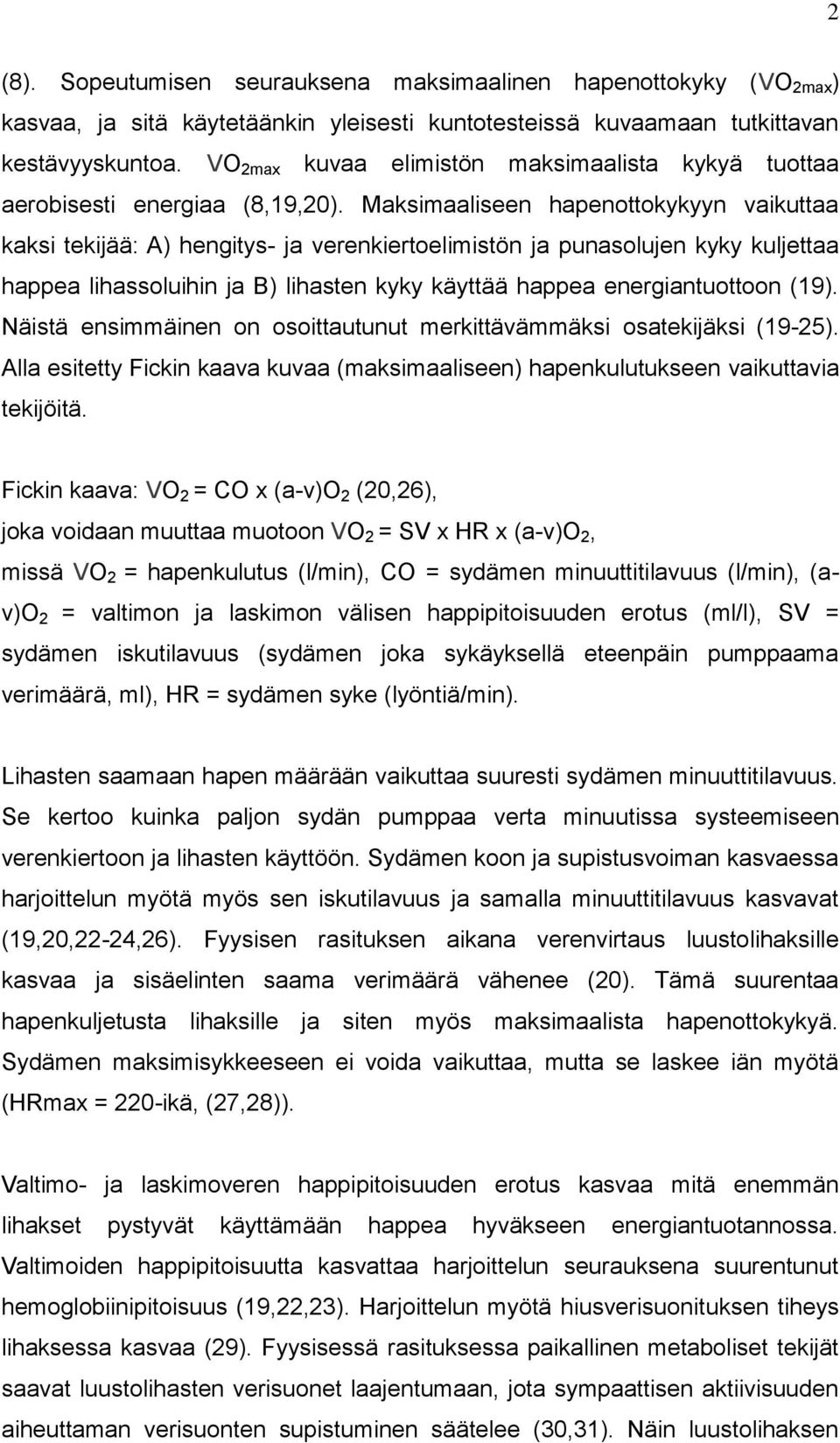 Maksimaaliseen hapenottokykyyn vaikuttaa kaksi tekijää: A) hengitys- ja verenkiertoelimistön ja punasolujen kyky kuljettaa happea lihassoluihin ja B) lihasten kyky käyttää happea energiantuottoon