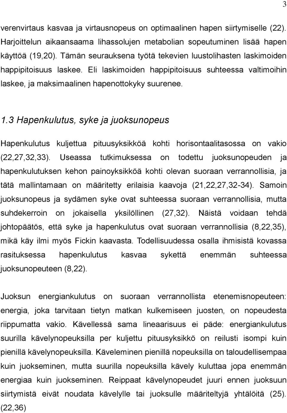 3 Hapenkulutus, syke ja juoksunopeus Hapenkulutus kuljettua pituusyksikköä kohti horisontaalitasossa on vakio (22,27,32,33).