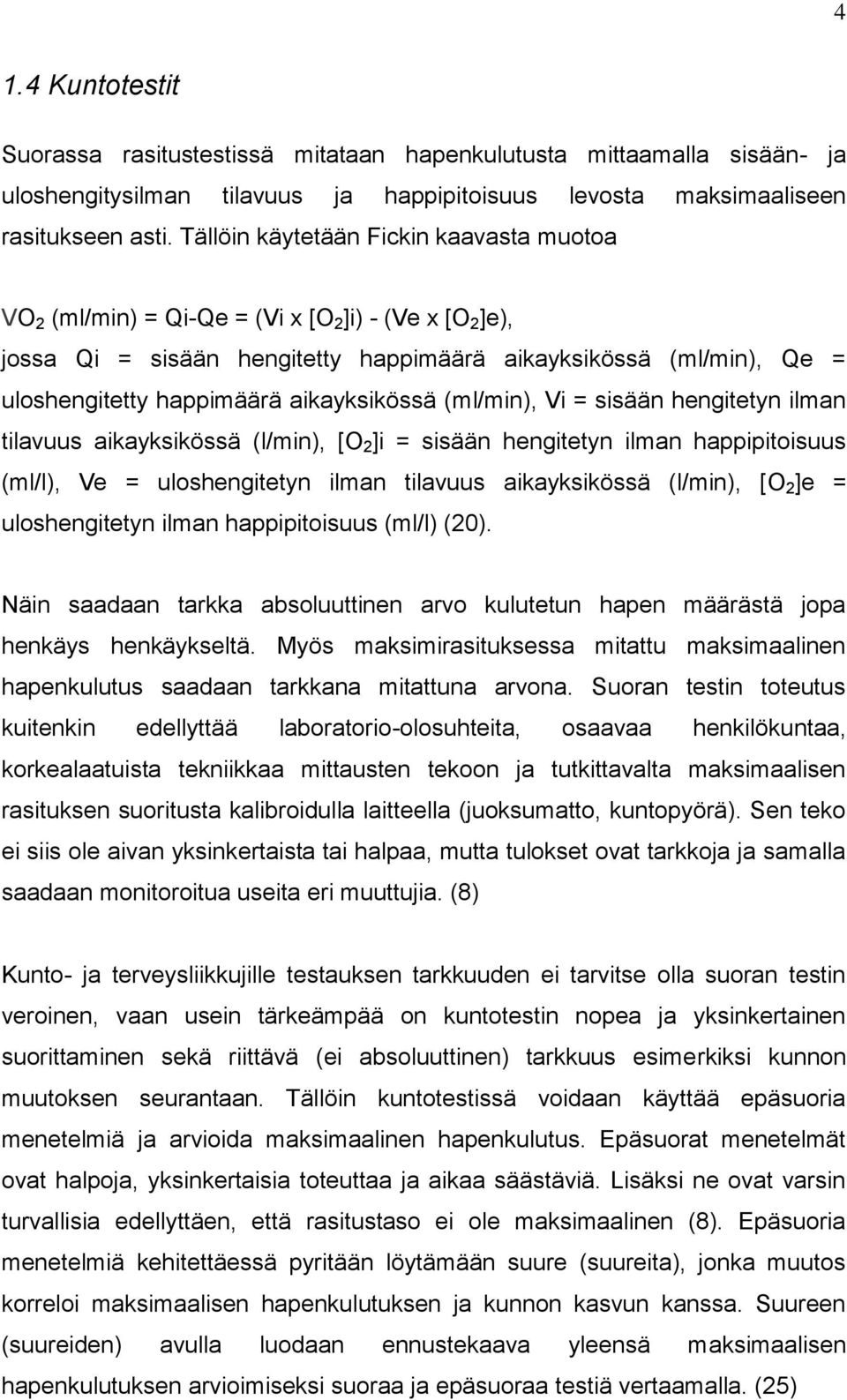 aikayksikössä (ml/min), Vi = sisään hengitetyn ilman tilavuus aikayksikössä (l/min), [O 2 ]i = sisään hengitetyn ilman happipitoisuus (ml/l), Ve = uloshengitetyn ilman tilavuus aikayksikössä (l/min),