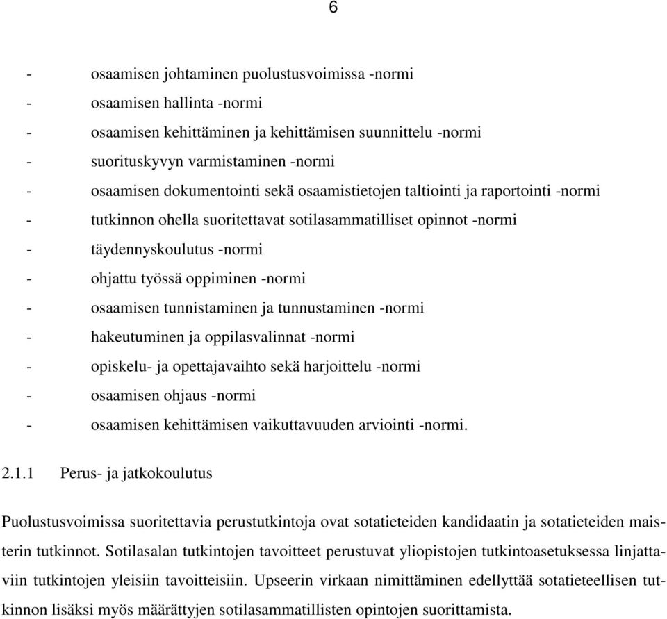 osaamisen tunnistaminen ja tunnustaminen -normi - hakeutuminen ja oppilasvalinnat -normi - opiskelu- ja opettajavaihto sekä harjoittelu -normi - osaamisen ohjaus -normi - osaamisen kehittämisen