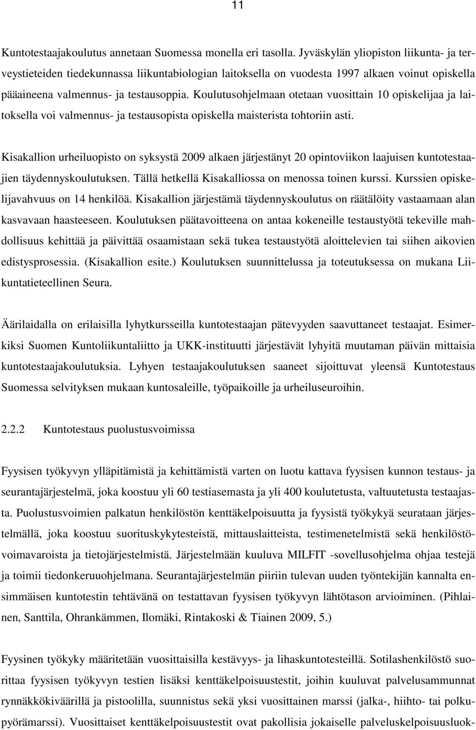 Koulutusohjelmaan otetaan vuosittain 10 opiskelijaa ja laitoksella voi valmennus- ja testausopista opiskella maisterista tohtoriin asti.