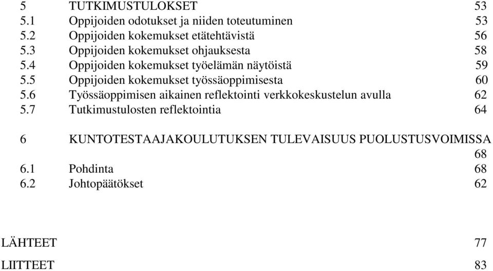 5 Oppijoiden kokemukset työssäoppimisesta 60 5.6 Työssäoppimisen aikainen reflektointi verkkokeskustelun avulla 62 5.