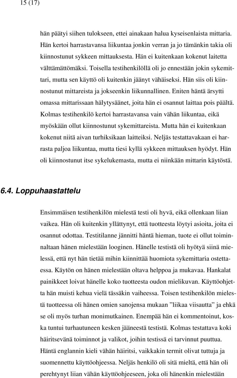 Hän siis oli kiinnostunut mittareista ja jokseenkin liikunnallinen. Eniten häntä ärsytti omassa mittarissaan hälytysäänet, joita hän ei osannut laittaa pois päältä.