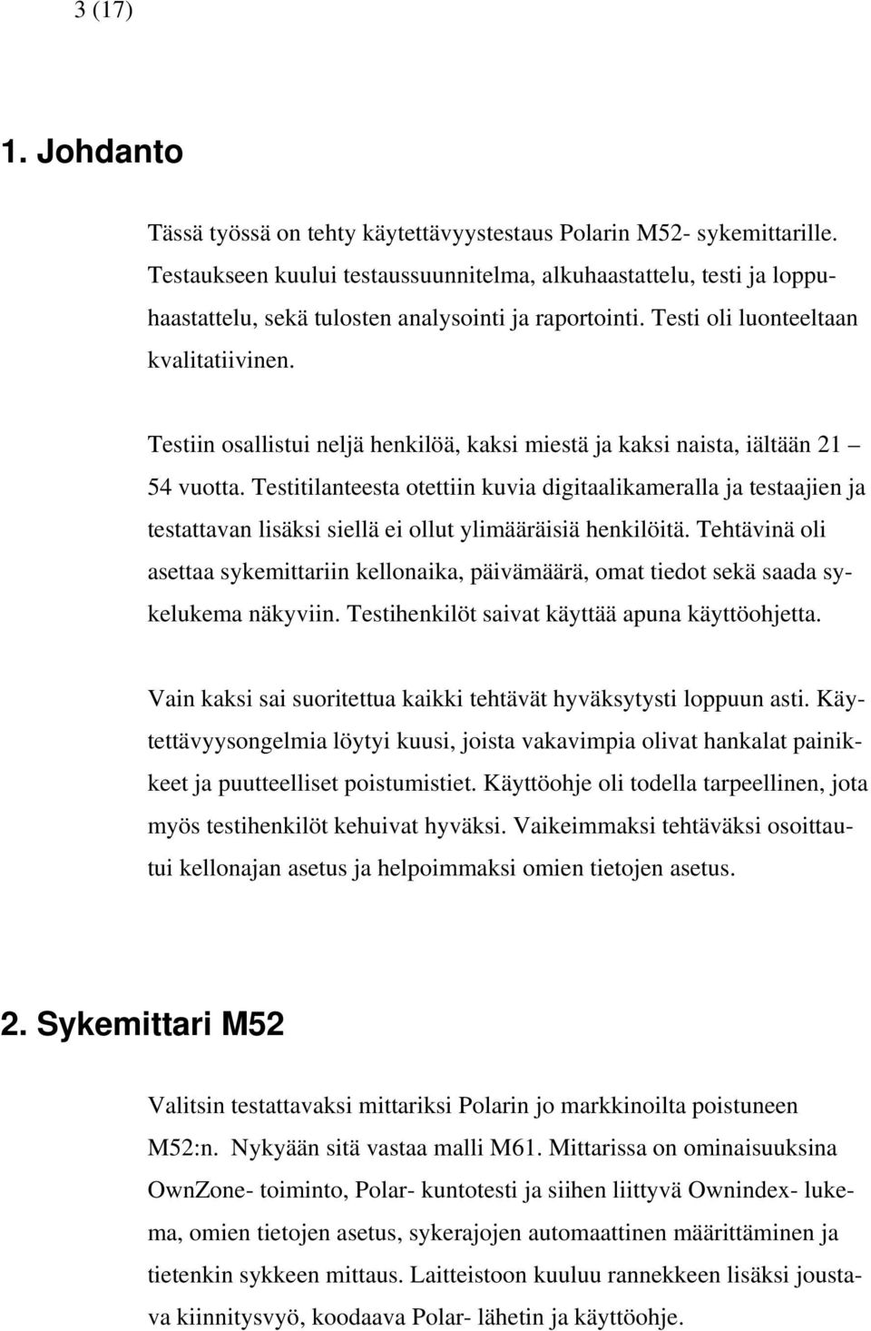Testiin osallistui neljä henkilöä, kaksi miestä ja kaksi naista, iältään 21 54 vuotta.