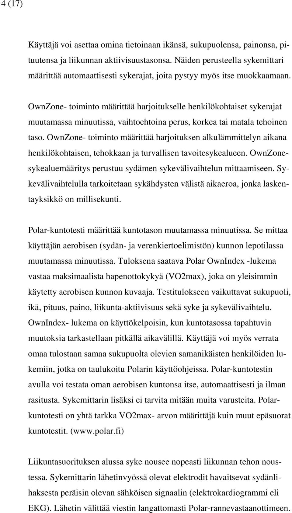 OwnZone- toiminto määrittää harjoitukselle henkilökohtaiset sykerajat muutamassa minuutissa, vaihtoehtoina perus, korkea tai matala tehoinen taso.