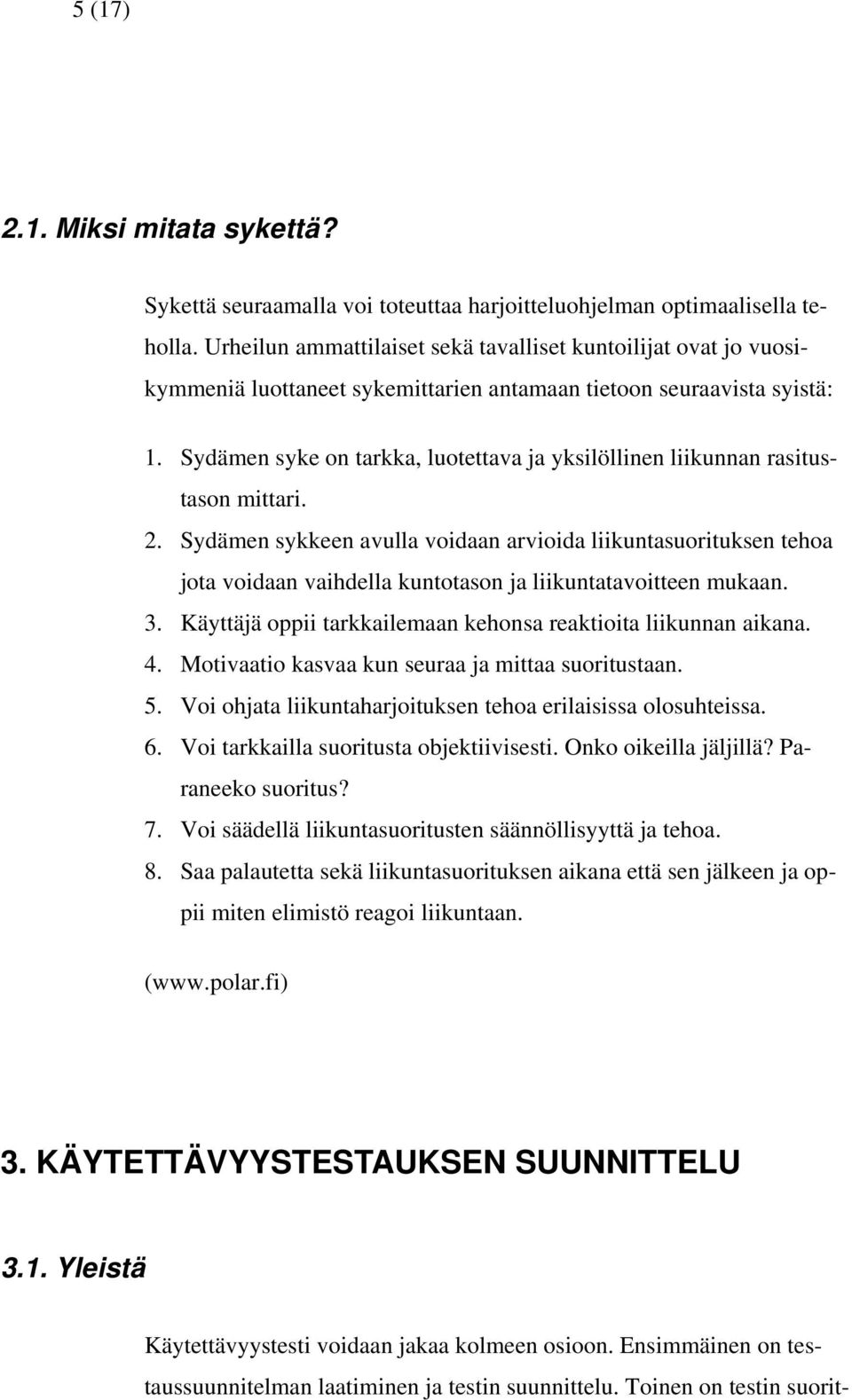 Sydämen syke on tarkka, luotettava ja yksilöllinen liikunnan rasitustason mittari. 2.