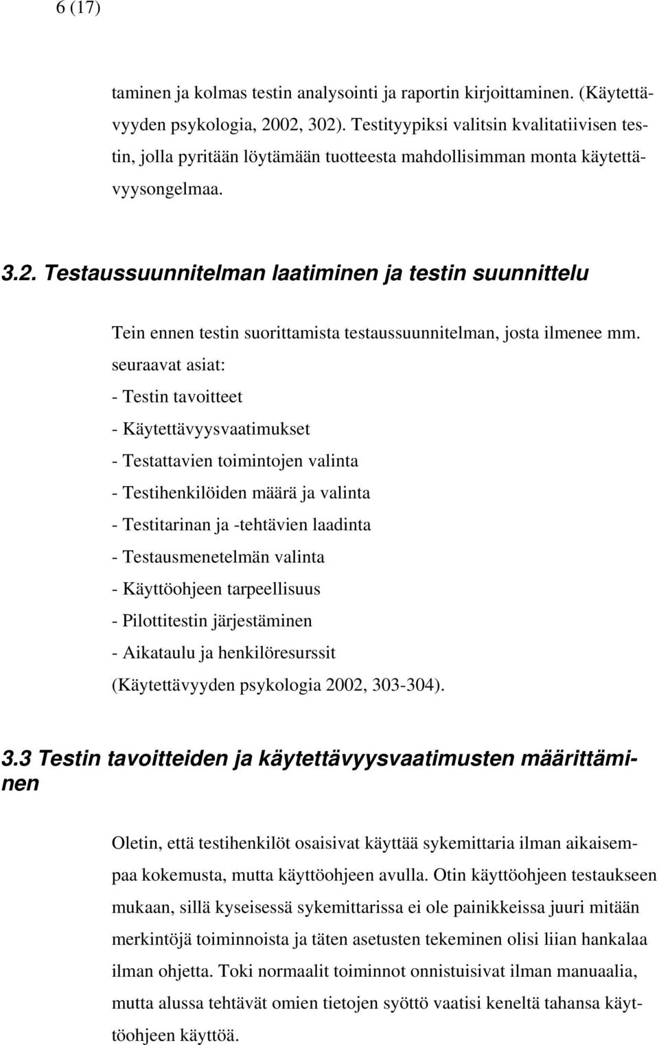 Testaussuunnitelman laatiminen ja testin suunnittelu Tein ennen testin suorittamista testaussuunnitelman, josta ilmenee mm.