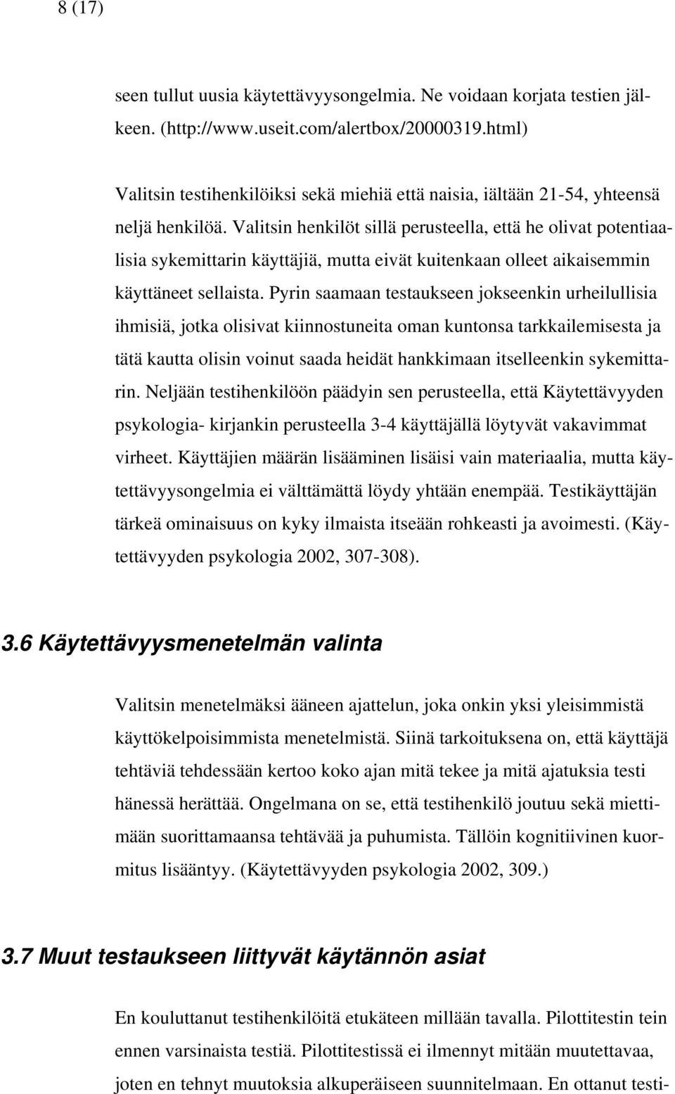 Valitsin henkilöt sillä perusteella, että he olivat potentiaalisia sykemittarin käyttäjiä, mutta eivät kuitenkaan olleet aikaisemmin käyttäneet sellaista.