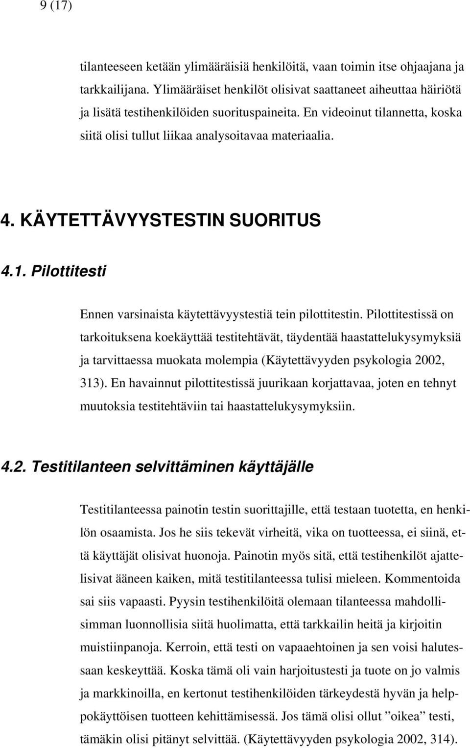 KÄYTETTÄVYYSTESTIN SUORITUS 4.1. Pilottitesti Ennen varsinaista käytettävyystestiä tein pilottitestin.