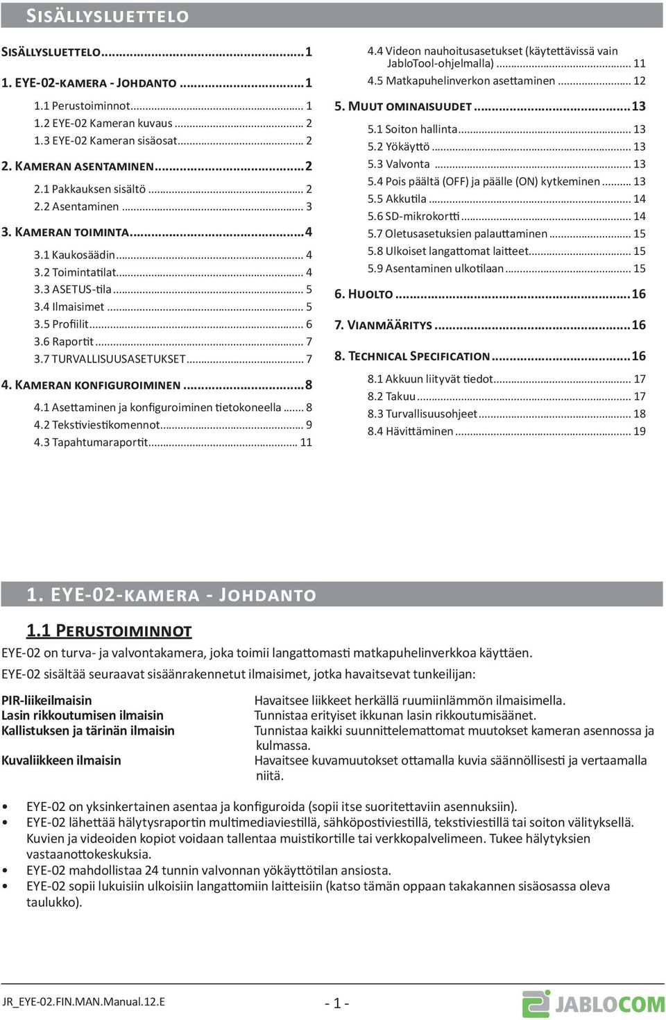 .. 7 4. Kameran konfiguroiminen...8 4.1 Asettaminen ja konfiguroiminen tietokoneella... 8 4.2 Tekstiviestikomennot... 9 4.3 Tapahtumaraportit... 11 4.