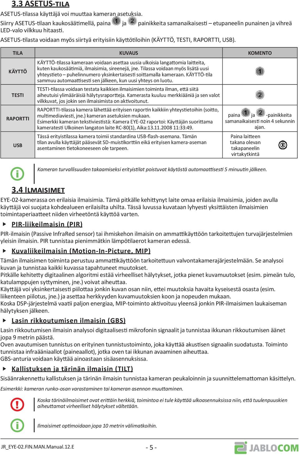 ASETUS-tilasta voidaan myös siirtyä erityisiin käyttötiloihin (KÄYTTÖ, TESTI, RAPORTTI, USB).