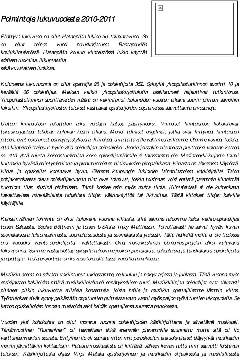 Syksyllä ylioppilastutkinnon suoritti 10 ja keväällä 66 opiskelijaa. Melkein kaikki ylioppilaskirjoituksiin osallistuneet hajauttivat tutkintonsa.