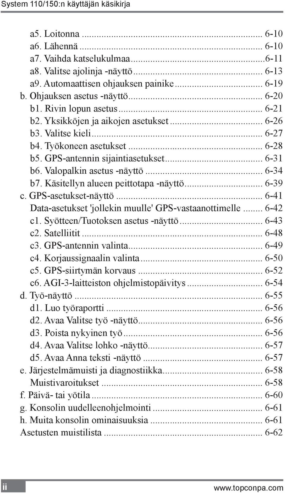 Valopalkin asetus -näyttö... 6-34 b7. Käsitellyn alueen peittotapa -näyttö... 6-39 c. GPS-asetukset-näyttö... 6-41 Data-asetukset 'jollekin muulle' GPS-vastaanottimelle... 6-42 c1.