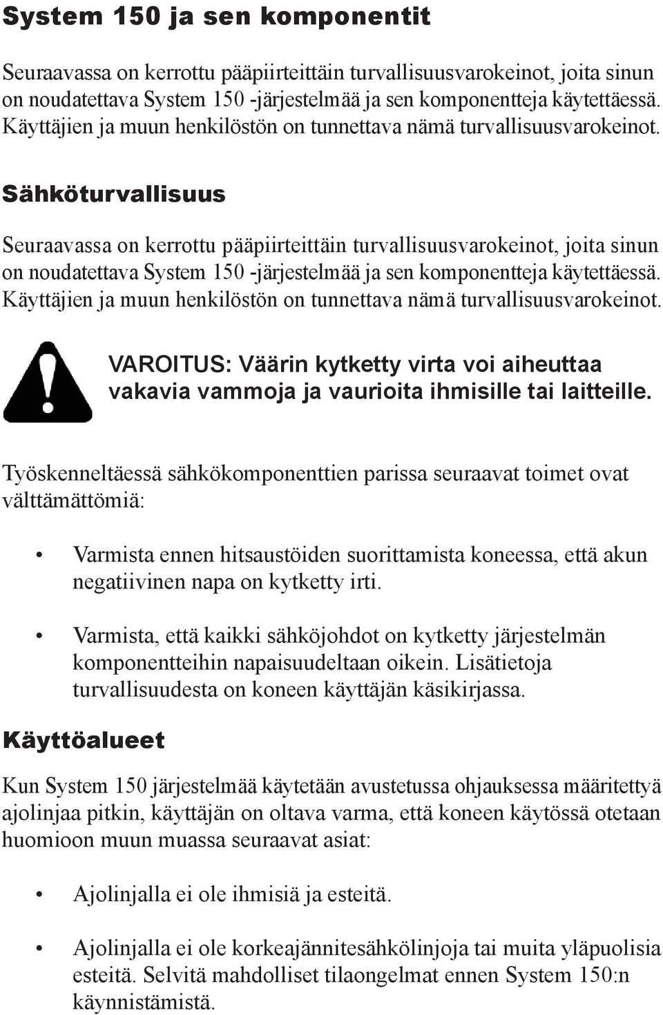 Sähköturvallisuus Seuraavassa on kerrottu pääpiirteittäin turvallisuusvarokeinot, joita sinun on noudatettava System 150 -järjestelmää ja sen komponentteja käytettäessä.