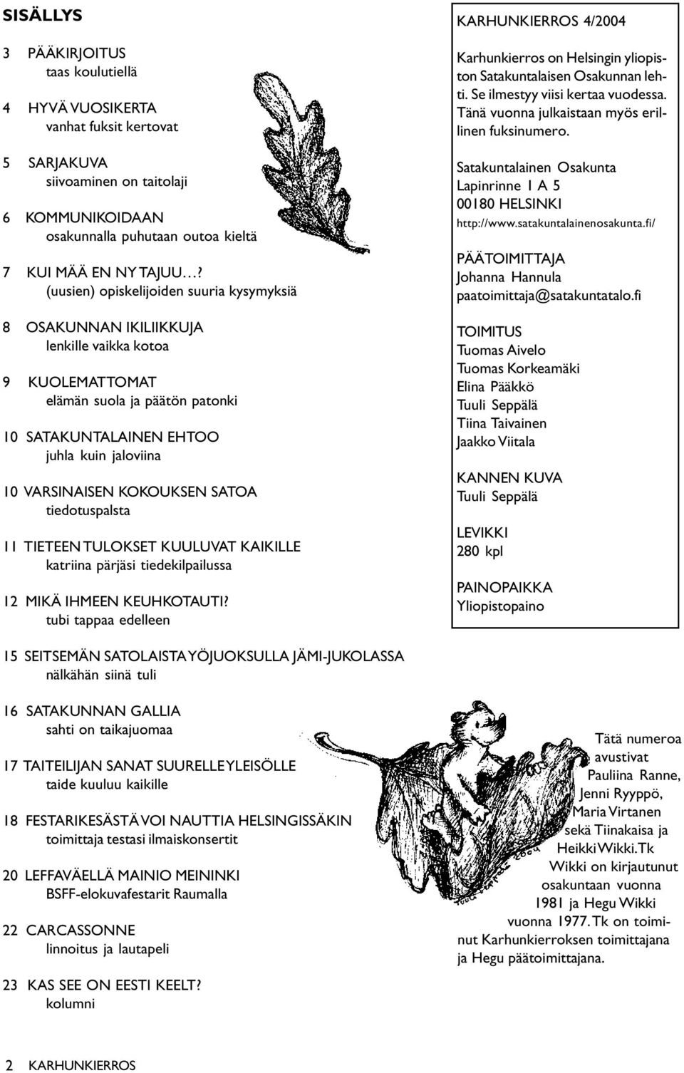 KOKOUKSEN SATOA tiedotuspalsta 11 TIETEEN TULOKSET KUULUVAT KAIKILLE katriina pärjäsi tiedekilpailussa 12 MIKÄ IHMEEN KEUHKOTAUTI?