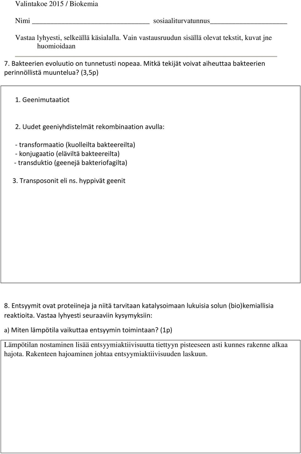 Transposonit eli ns. hyppivät geenit 8. Entsyymit ovat proteiineja ja niitä tarvitaan katalysoimaan lukuisia solun (bio)kemiallisia reaktioita.