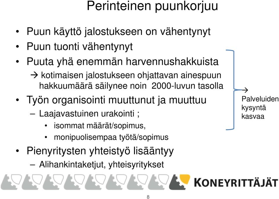 tasolla Työn organisointi muuttunut ja muuttuu Laajavastuinen urakointi ; isommat määrät/sopimus,