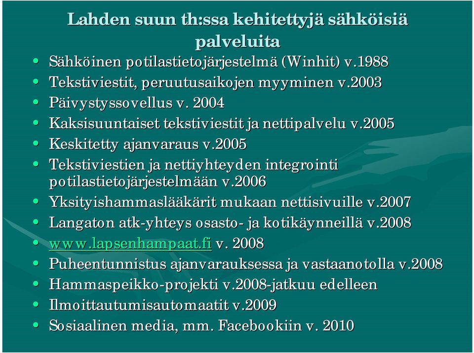 2005 Tekstiviestien ja nettiyhteyden integrointi potilastietojärjestelm rjestelmään n v.2006 Yksityishammaslää ääkärit mukaan nettisivuille v.