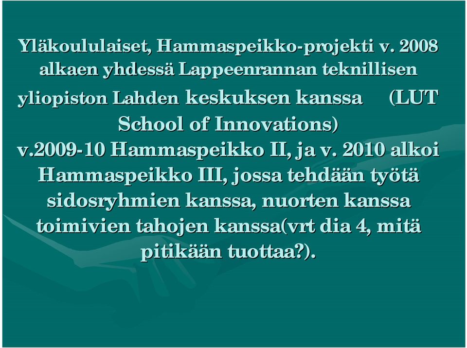 School of Innovations) v.2009 10 Hammaspeikko II, ja v.