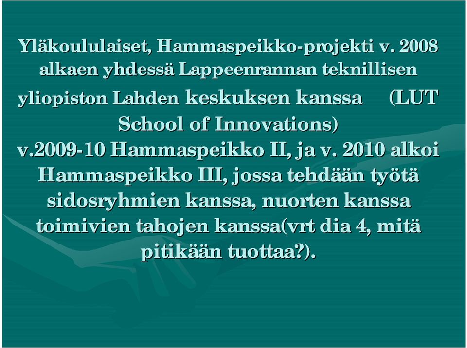 School of Innovations) v.2009 10 Hammaspeikko II, ja v.