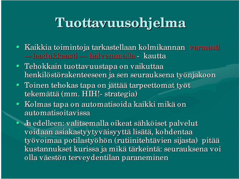 strategia) Kolmas tapa on automatisoida kaikki mikä on automatisoitavissa Ja edelleen: valitsemalla oikeat sähks hköiset palvelut voidaan