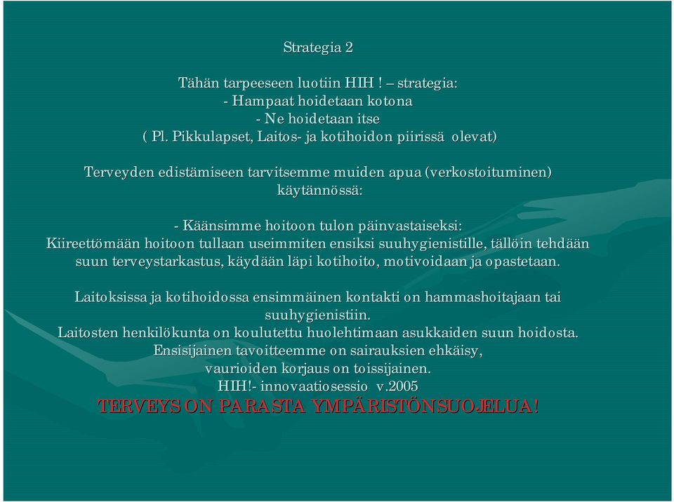 hoitoon tullaan useimmiten ensiksi suuhygienistille,, tällt llöin tehdää ään suun terveystarkastus, käydk ydään n läpi l kotihoito, motivoidaan ja opastetaan.