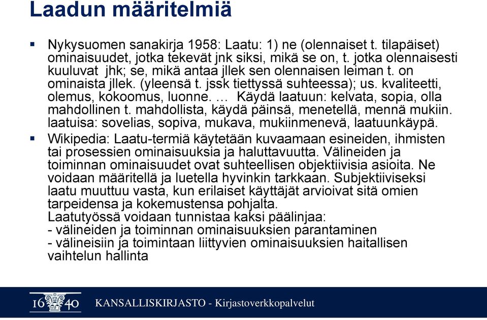 Käydä laatuun: kelvata, sopia, olla mahdollinen t. mahdollista, käydä päinsä, menetellä, mennä mukiin. laatuisa: sovelias, sopiva, mukava, mukiinmenevä, laatuunkäypä.